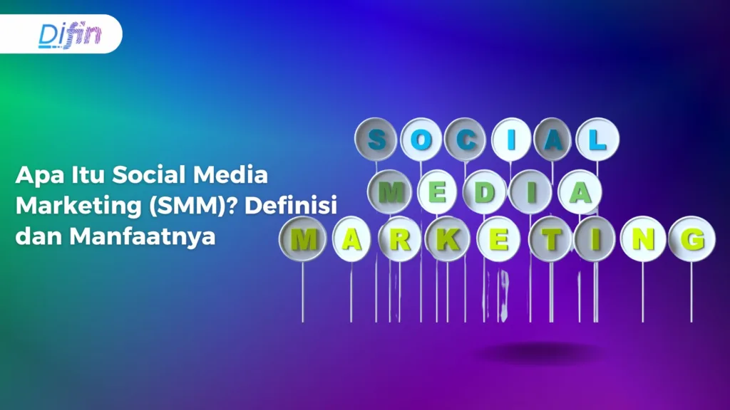 Apa Itu Social Media Marketing (SMM)? Definisi dan Manfaatnya