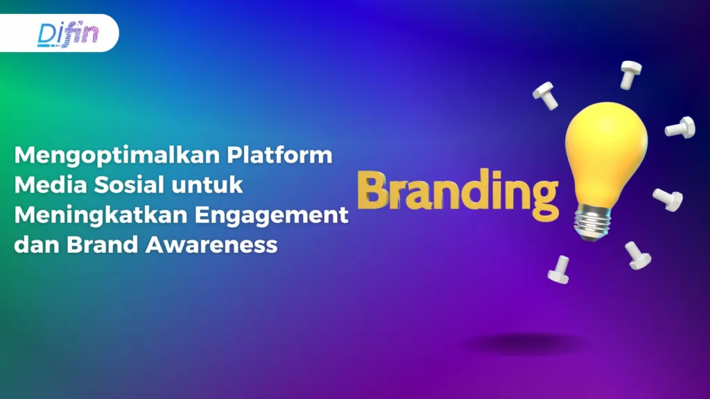 Mengoptimalkan Platform Media Sosial untuk Meningkatkan Engagement dan Brand Awareness