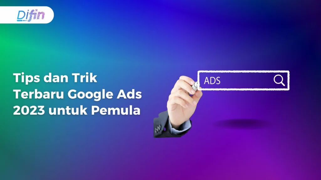 Tips dan Trik Terbaru Google Ads 2023 untuk Pemula