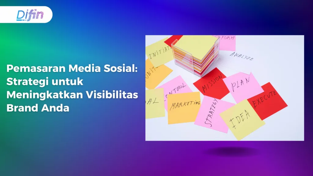 Pemasaran Media Sosial: Strategi untuk Meningkatkan Visibilitas Brand Anda