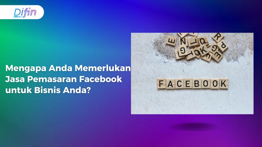 Mengapa Anda Memerlukan Jasa Pemasaran Facebook untuk Bisnis Anda?