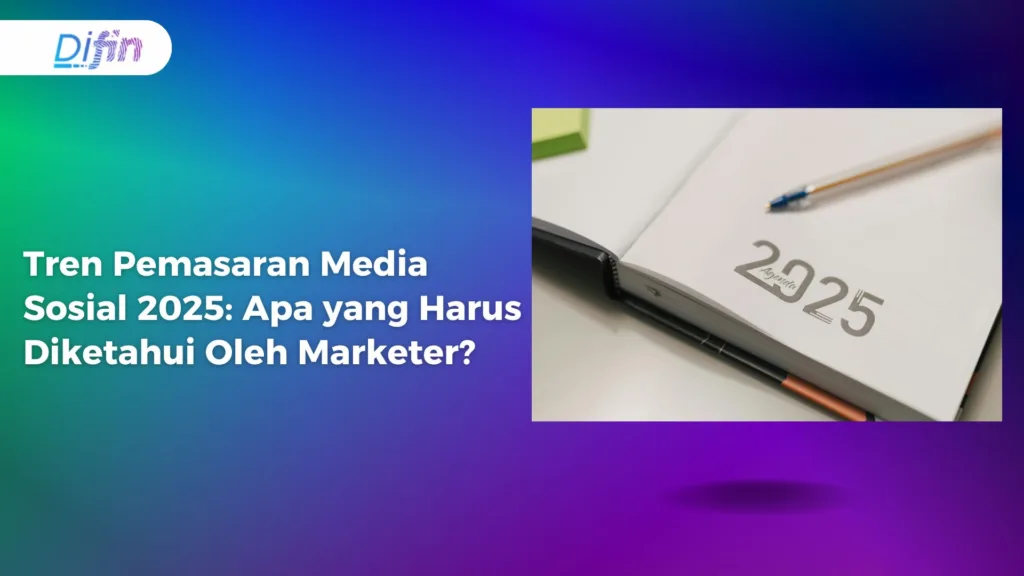 Tren Pemasaran Media Sosial 2025: Apa yang Harus Diketahui Oleh Marketer?